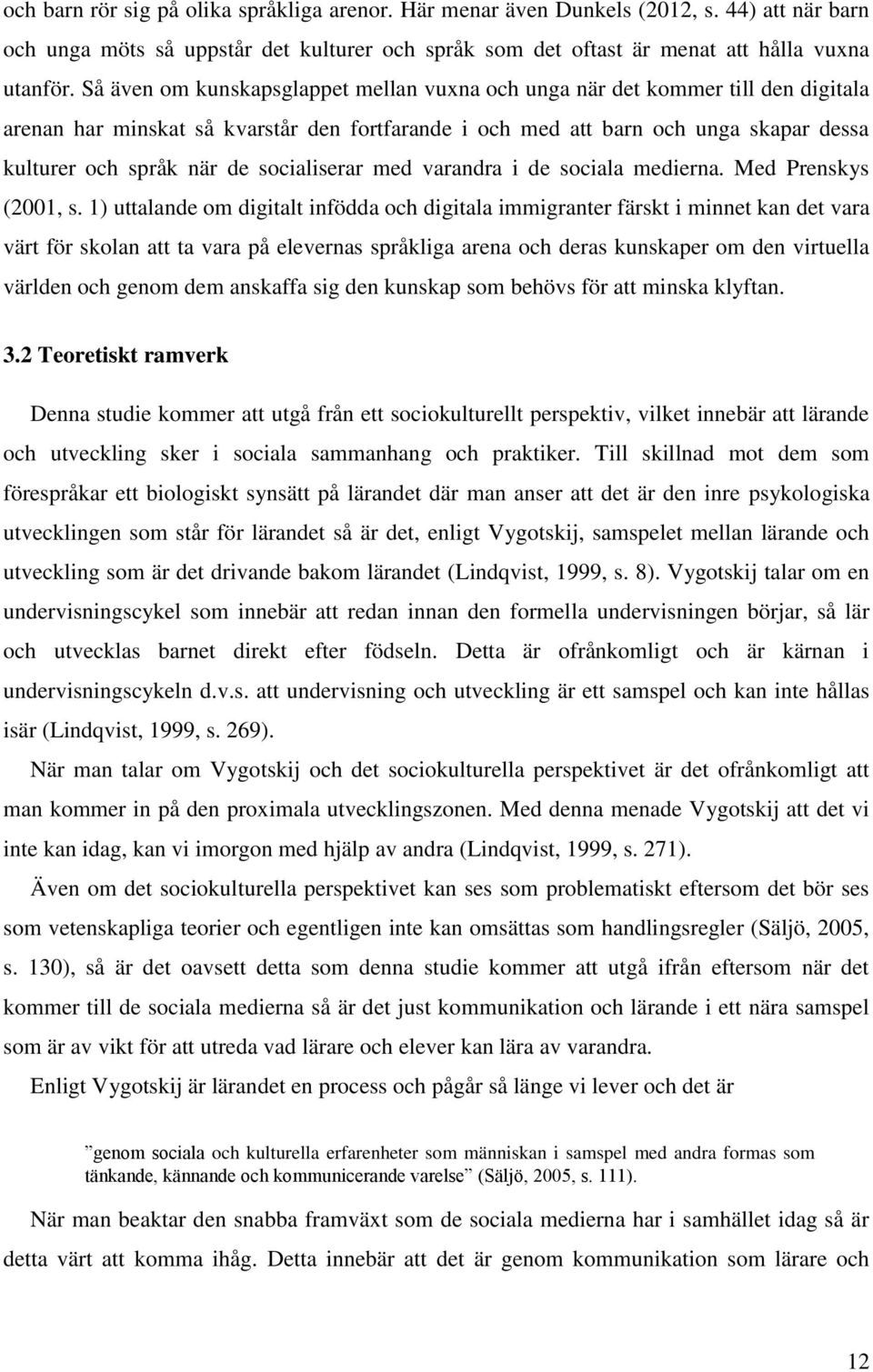 socialiserar med varandra i de sociala medierna. Med Prenskys (2001, s.