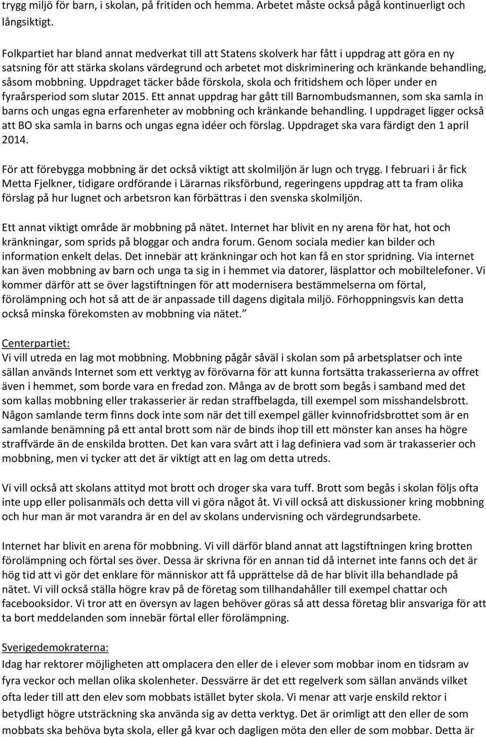 såsom mobbning. Uppdraget täcker både förskola, skola och fritidshem och löper under en fyraårsperiod som slutar 2015.