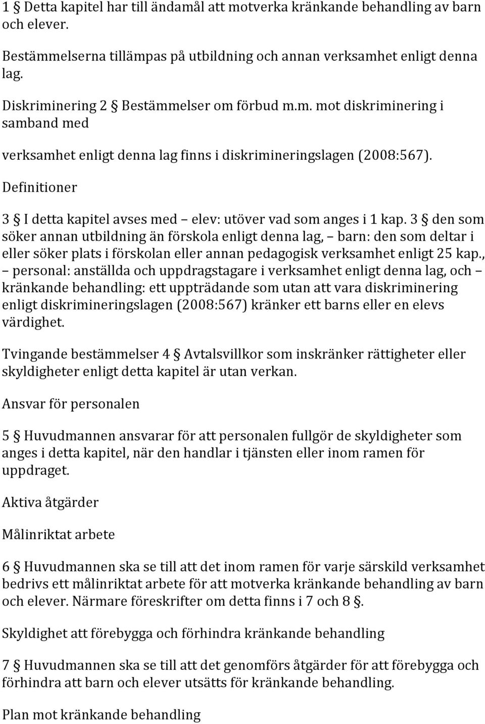 Definitioner 3 I detta kapitel avses med elev: utöver vad som anges i 1 kap.