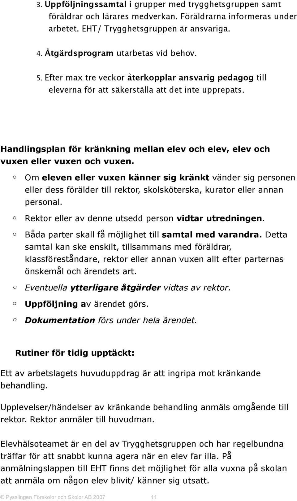 Handlingsplan för kränkning mellan elev och elev, elev och vuxen eller vuxen och vuxen.