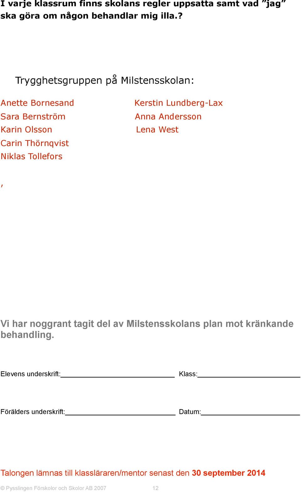 Lundberg-Lax Anna Andersson Lena West, Vi har noggrant tagit del av Milstensskolans plan mot kränkande behandling.