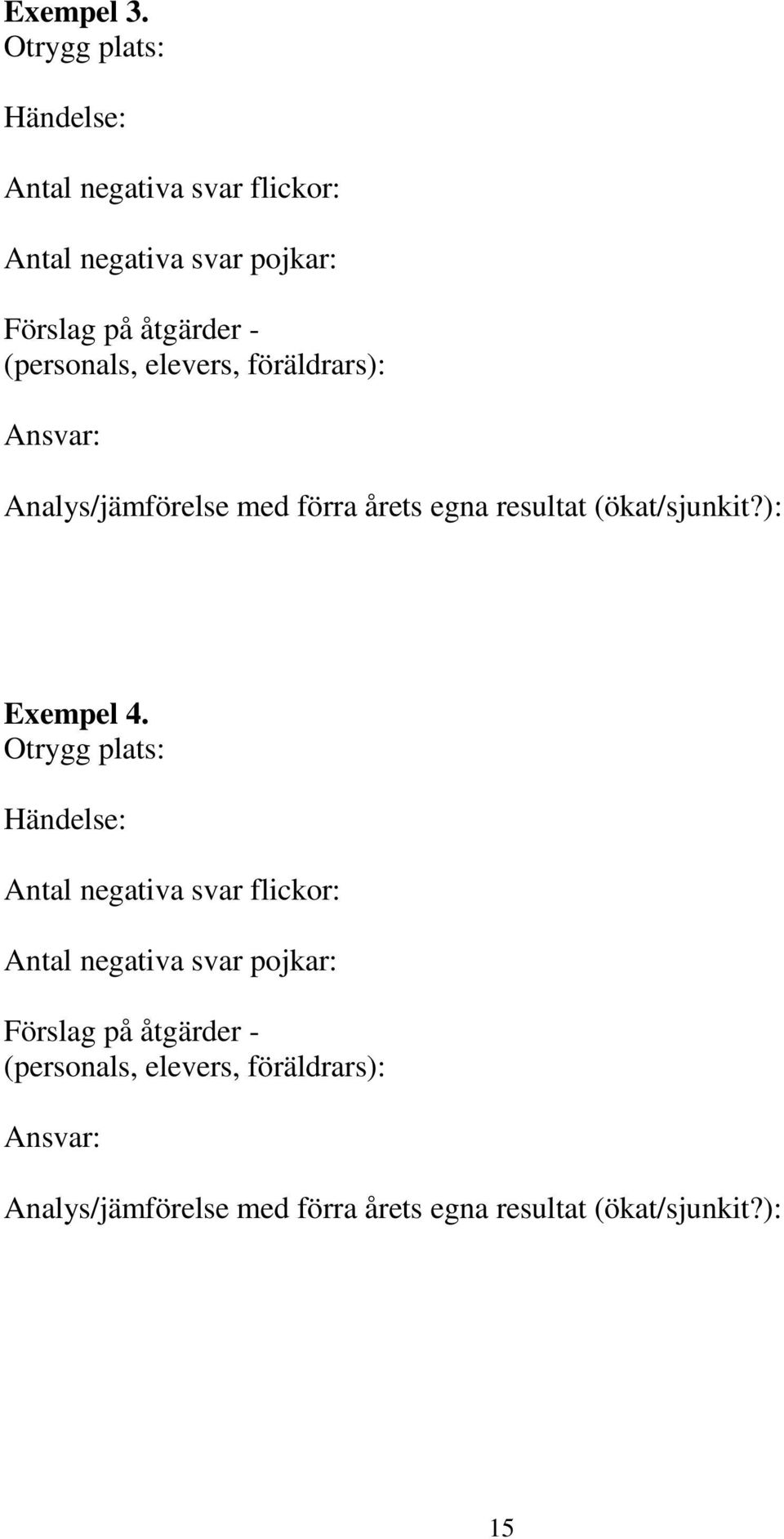 (personals, elevers, föräldrars): Ansvar: Analys/jämförelse med förra årets egna resultat (ökat/sjunkit?