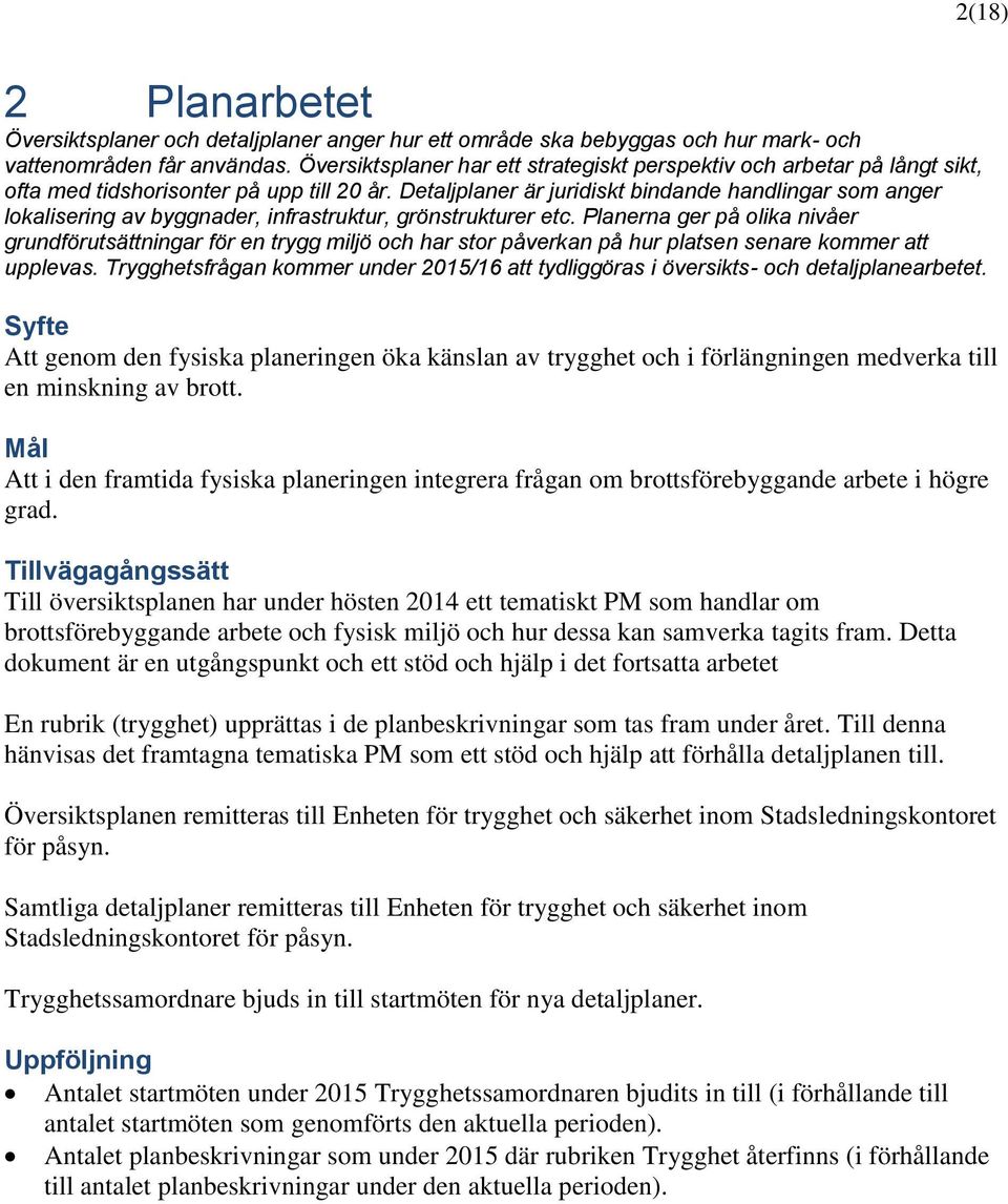 Detaljplaner är juridiskt bindande handlingar som anger lokalisering av byggnader, infrastruktur, grönstrukturer etc.