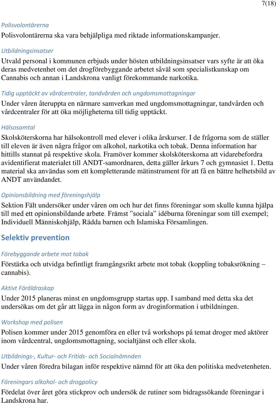 och annan i Landskrona vanligt förekommande narkotika.