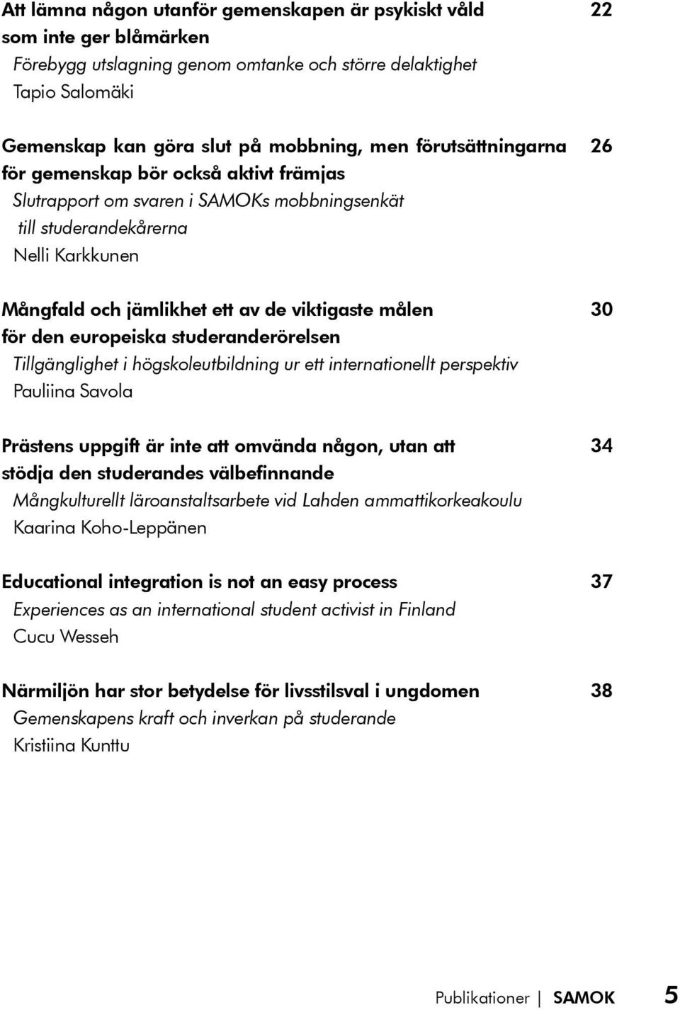 den europeiska studeranderörelsen Tillgänglighet i högskoleutbildning ur ett internationellt perspektiv Pauliina Savola 30 Prästens uppgift är inte att omvända någon, utan att stödja den studerandes