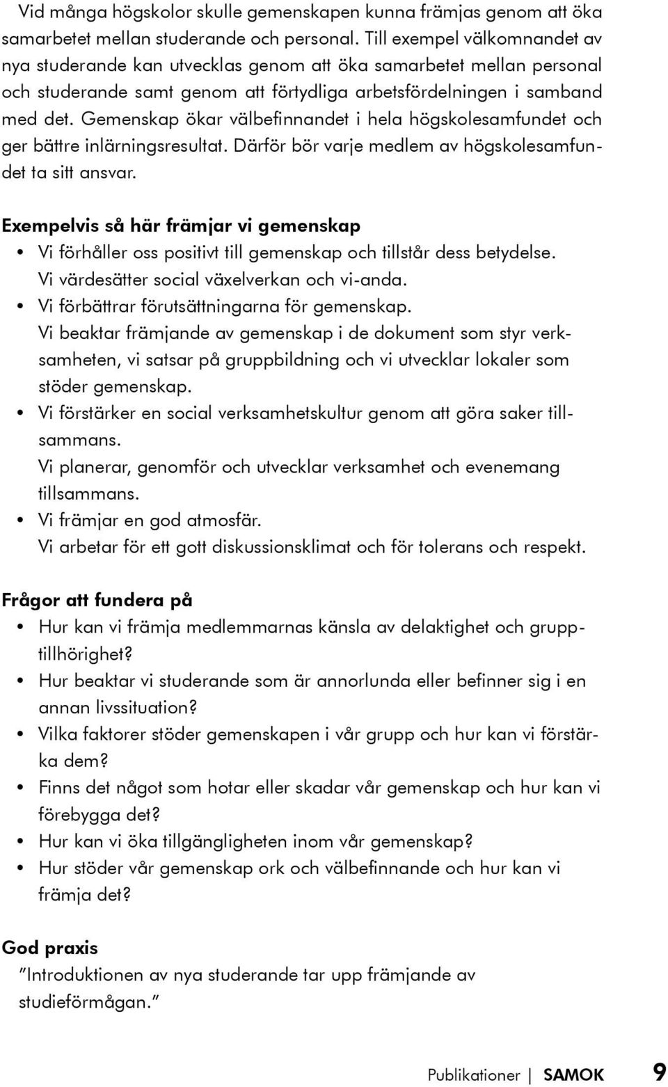 Gemenskap ökar välbefinnandet i hela högskolesamfundet och ger bättre inlärningsresultat. Därför bör varje medlem av högskolesamfundet ta sitt ansvar.