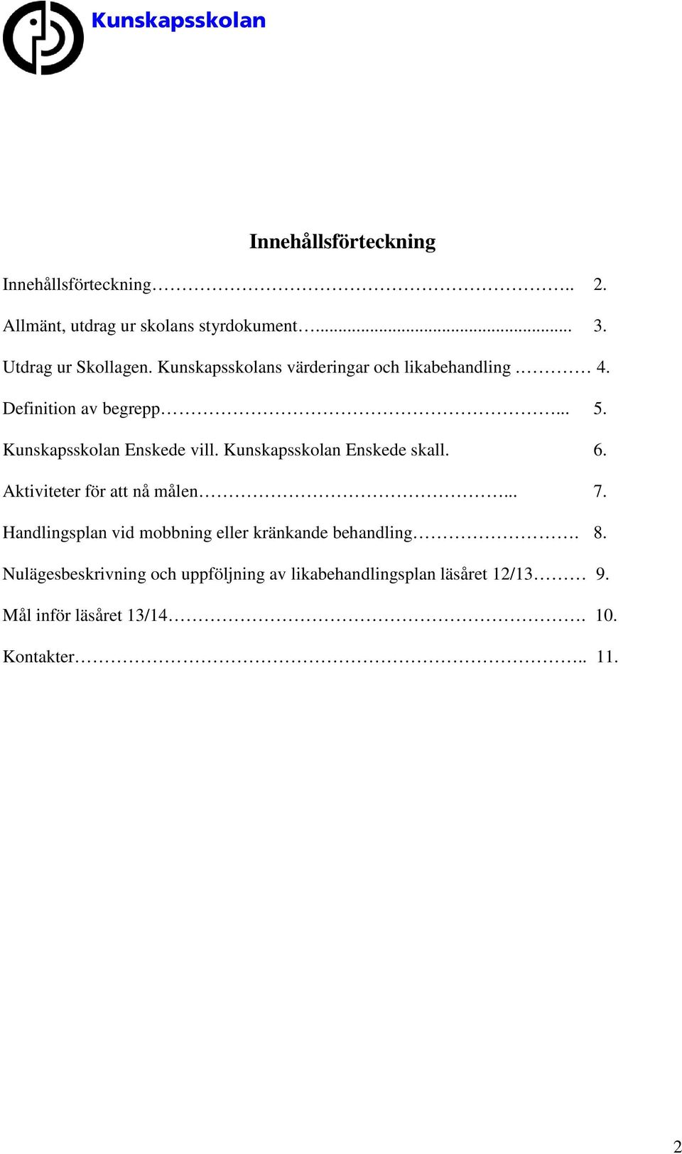 Kunskapsskolan Enskede skall. 6. Aktiviteter för att nå målen... 7.