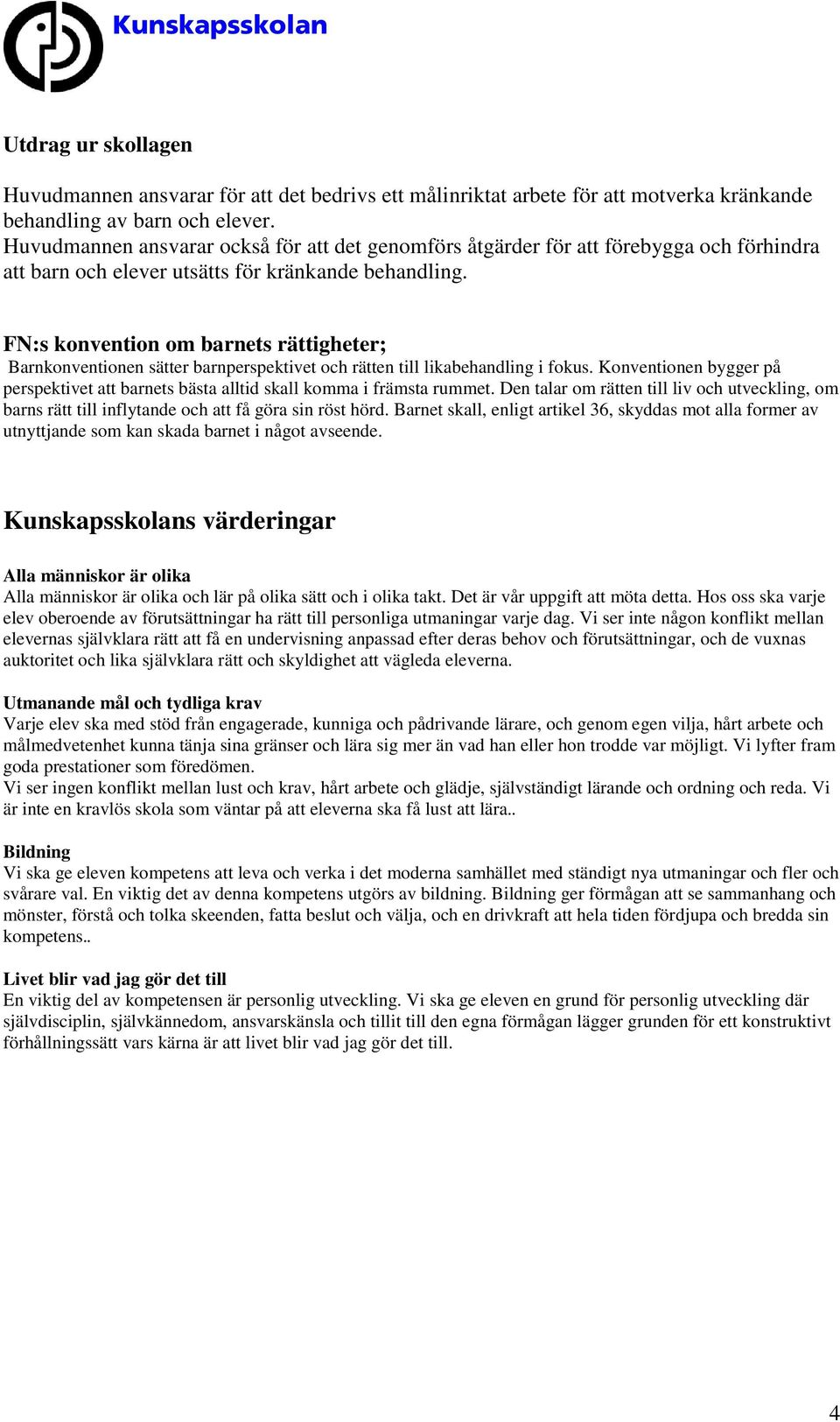 FN:s konvention om barnets rättigheter; Barnkonventionen sätter barnperspektivet och rätten till likabehandling i fokus.