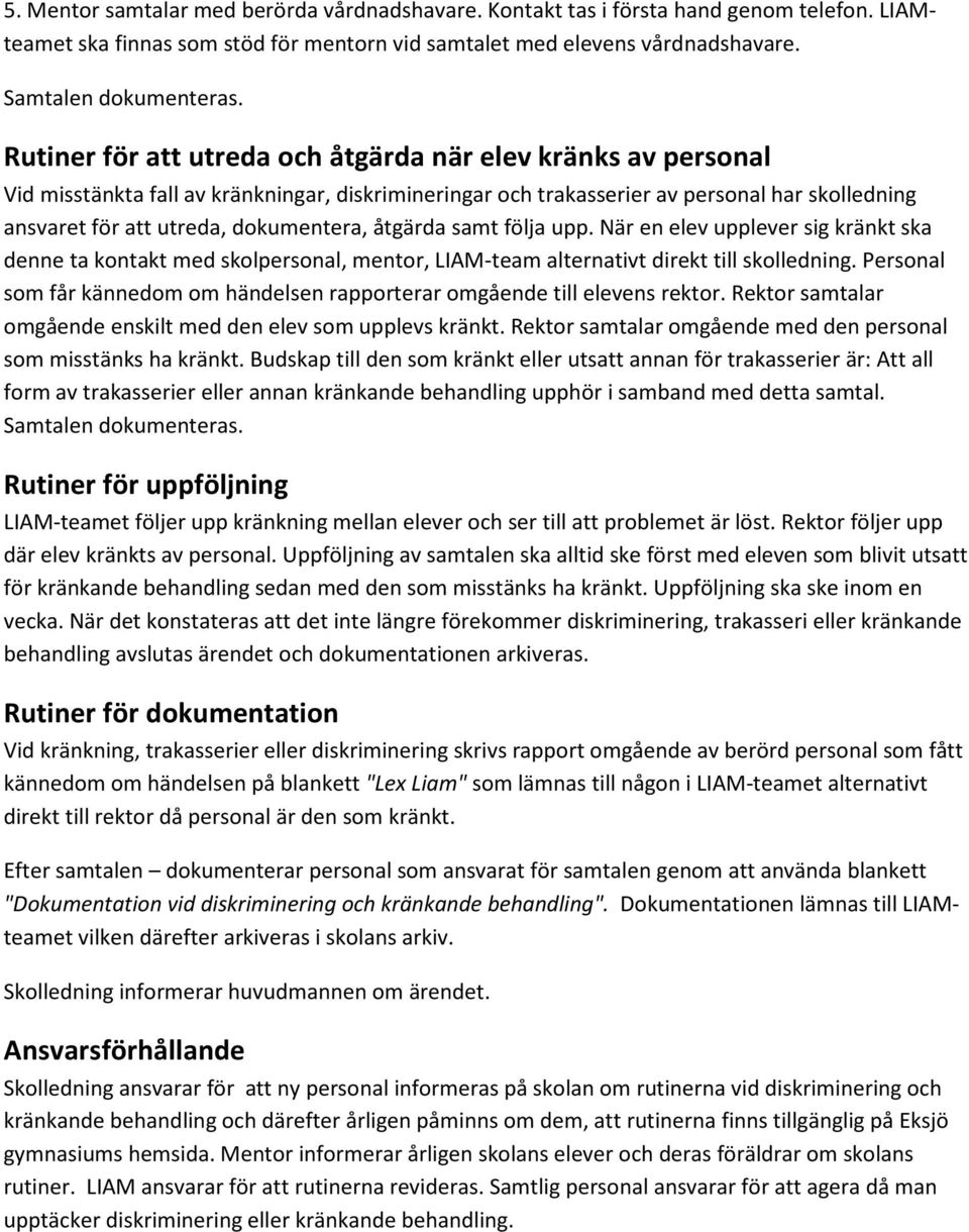 åtgärda samt följa upp. När en elev upplever sig kränkt ska denne ta kontakt med skolpersonal, mentor, LIAM-team alternativt direkt till skolledning.