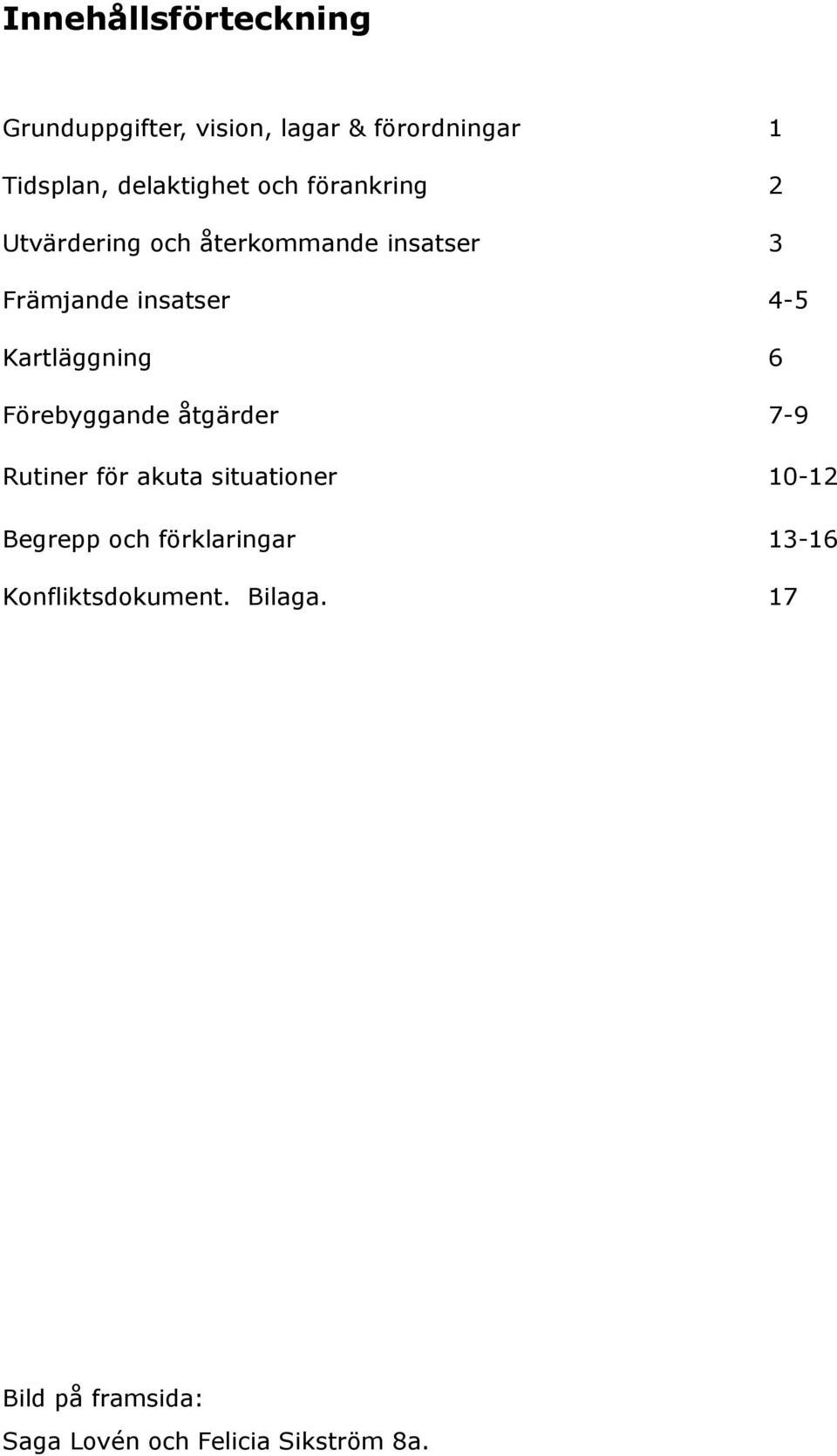 Kartläggning 6 Förebyggande åtgärder 7-9 Rutiner för akuta situationer 10-12 Begrepp och