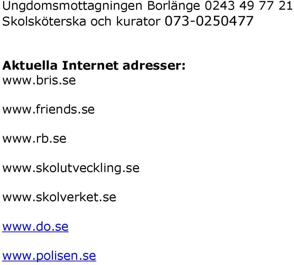 Internet adresser: www.bris.se www.friends.se www.rb.