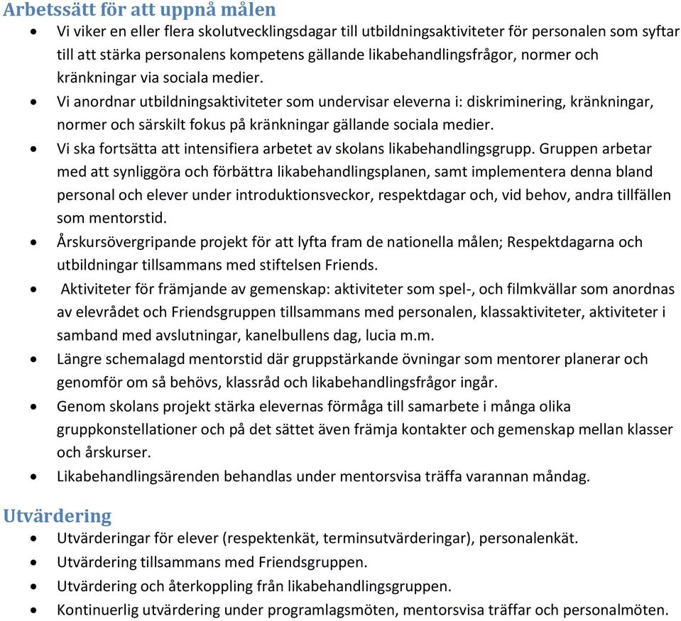 Vi ska fortsätta att intensifiera arbetet av skolans likabehandlingsgrupp.