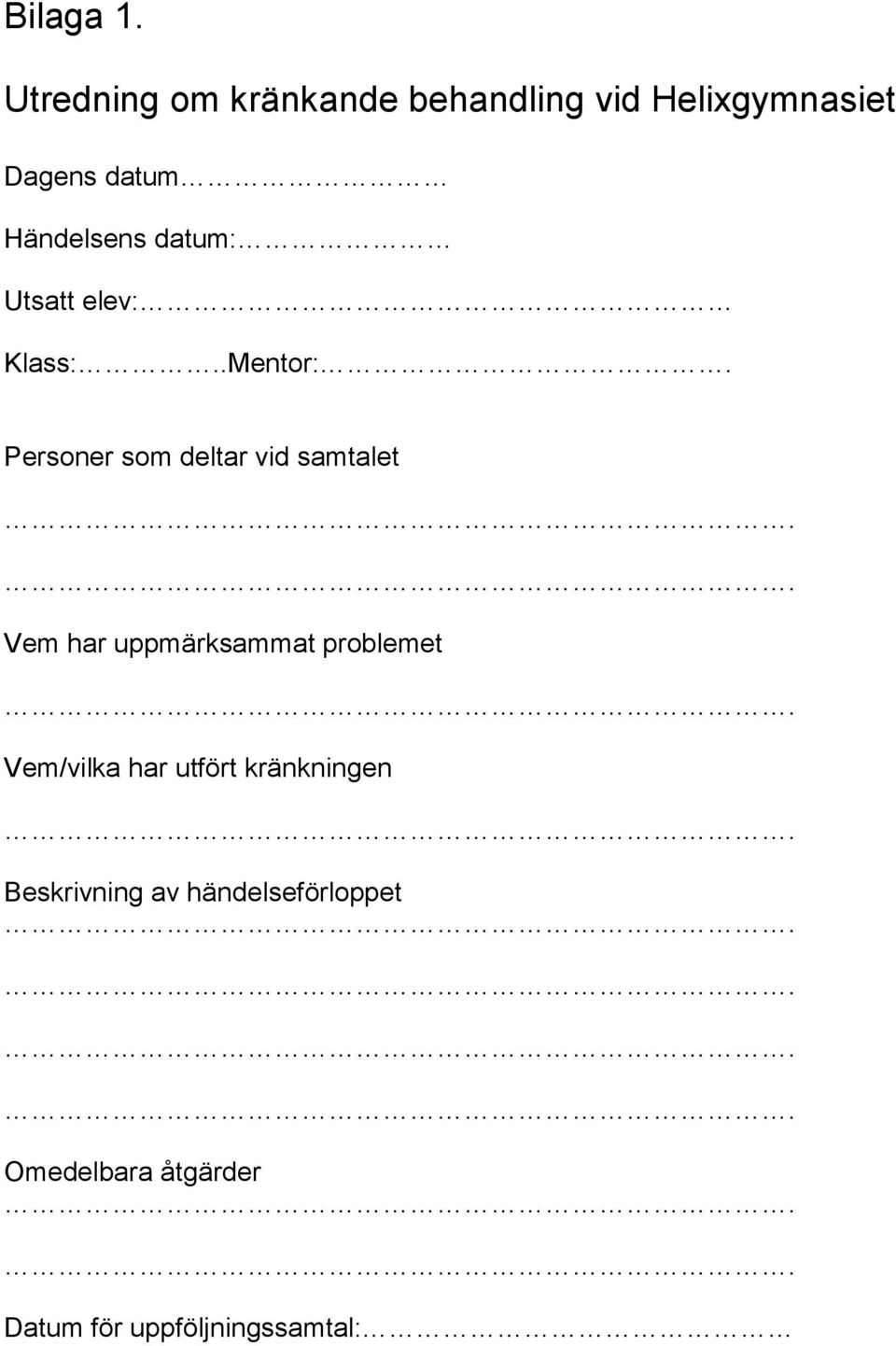 Händelsens datum: Utsatt elev: Klass:..Mentor:.