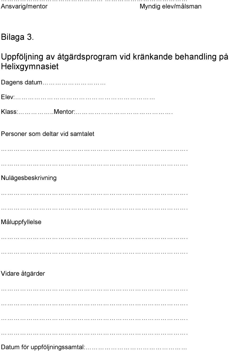 Helixgymnasiet Dagens datum Elev: Klass:..Mentor:.