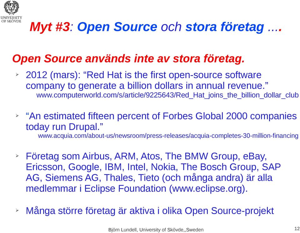 com/s/article/9225643/red_hat_joins_the_billion_dollar_club An estimated fifteen percent of Forbes Global 2000 companies today run Drupal. www.acquia.