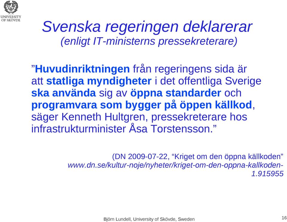 källkod, säger Kenneth Hultgren, pressekreterare hos infrastrukturminister Åsa Torstensson.