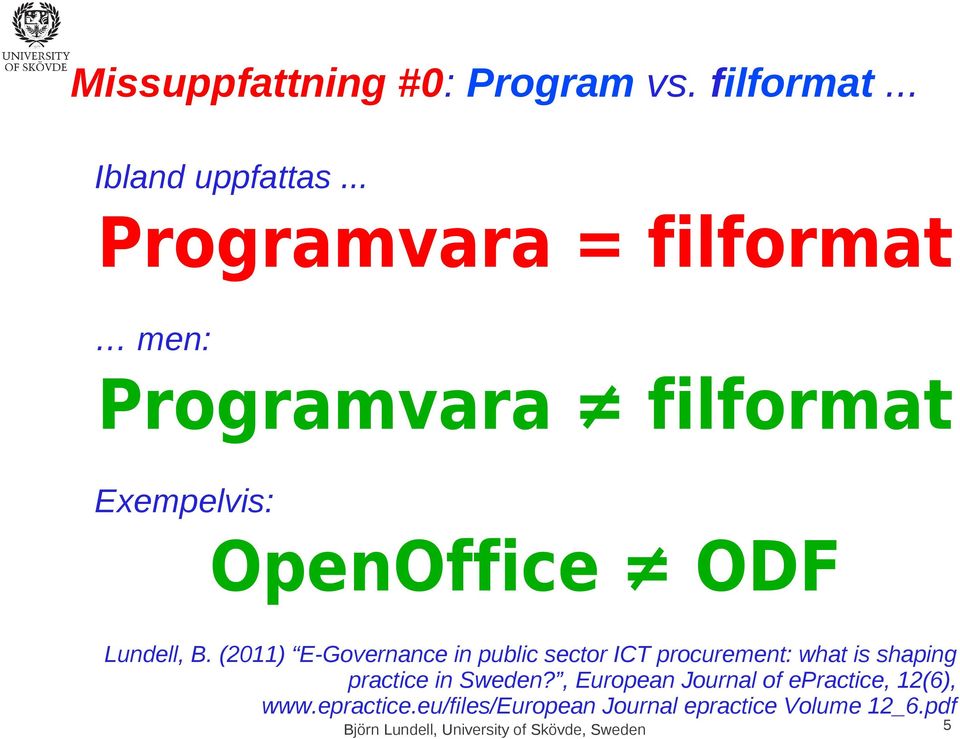 (2011) E-Governance in public sector ICT procurement: what is shaping practice in Sweden?