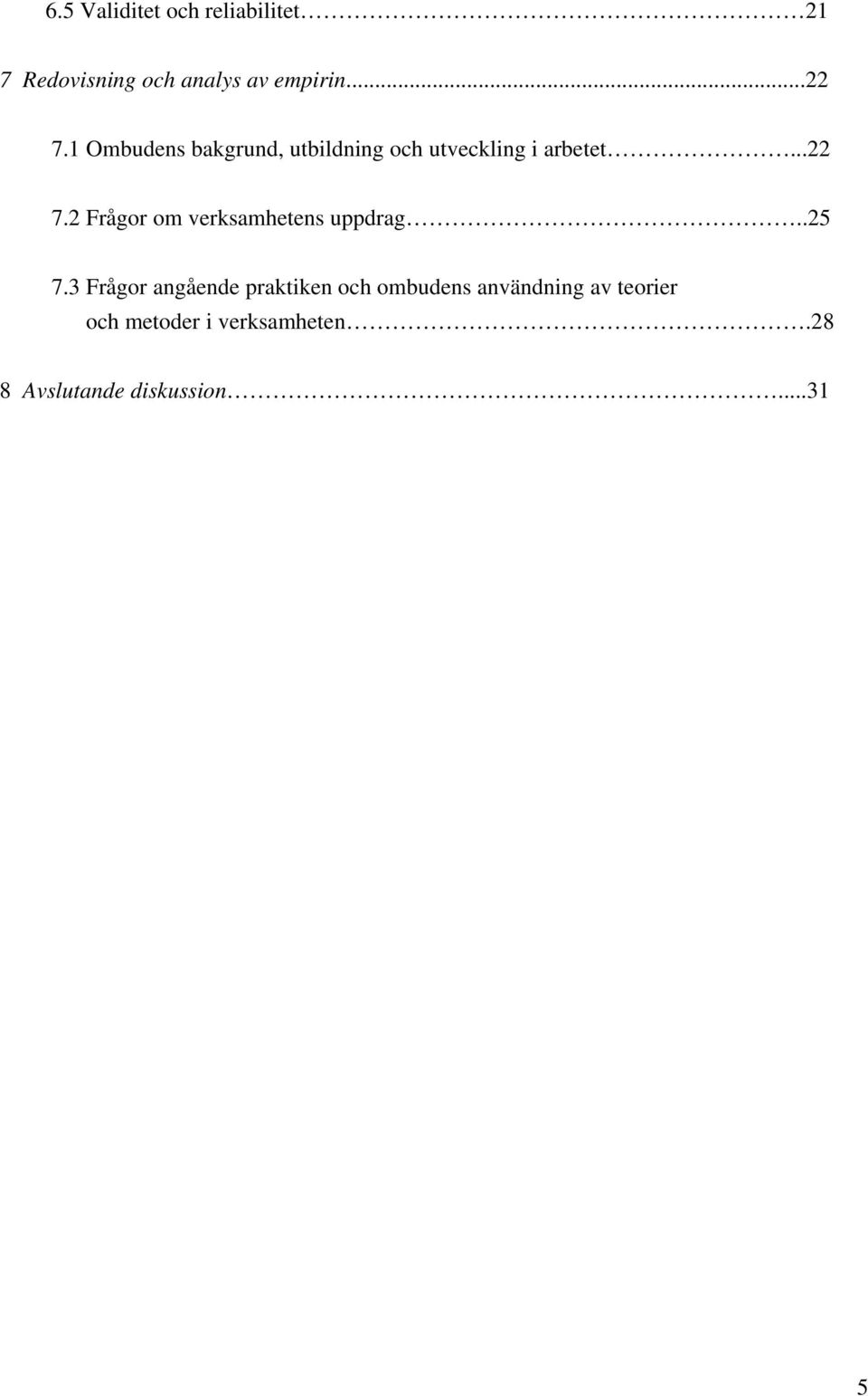 2 Frågor om verksamhetens uppdrag..25 7.