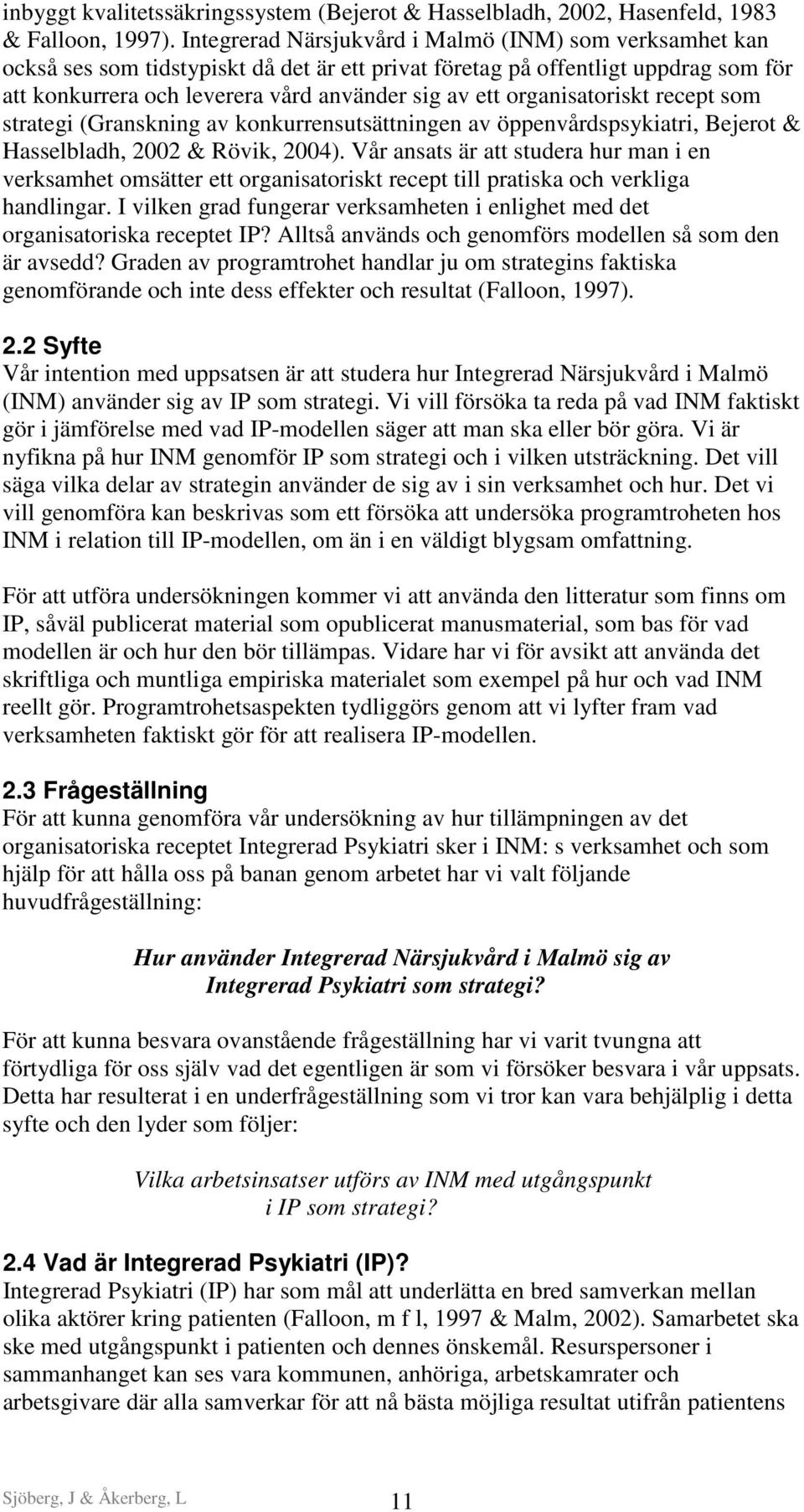 organisatoriskt recept som strategi (Granskning av konkurrensutsättningen av öppenvårdspsykiatri, Bejerot & Hasselbladh, 2002 & Rövik, 2004).