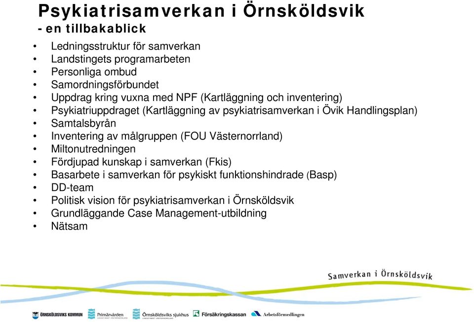 Handlingsplan) Samtalsbyrån Inventering av målgruppen (FOU Västernorrland) Miltonutredningen Fördjupad kunskap i samverkan (Fkis) Basarbete i