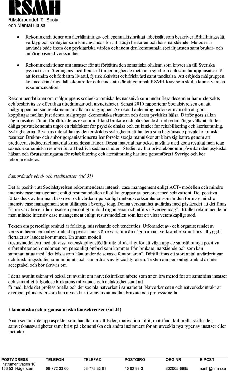 Rekommendationer om insatser för att förbättra den somatiska ohälsan som knyter an till Svenska psykiatriska föreningens med fleras riktlinjer angående metabola syndrom och som tar upp insatser för