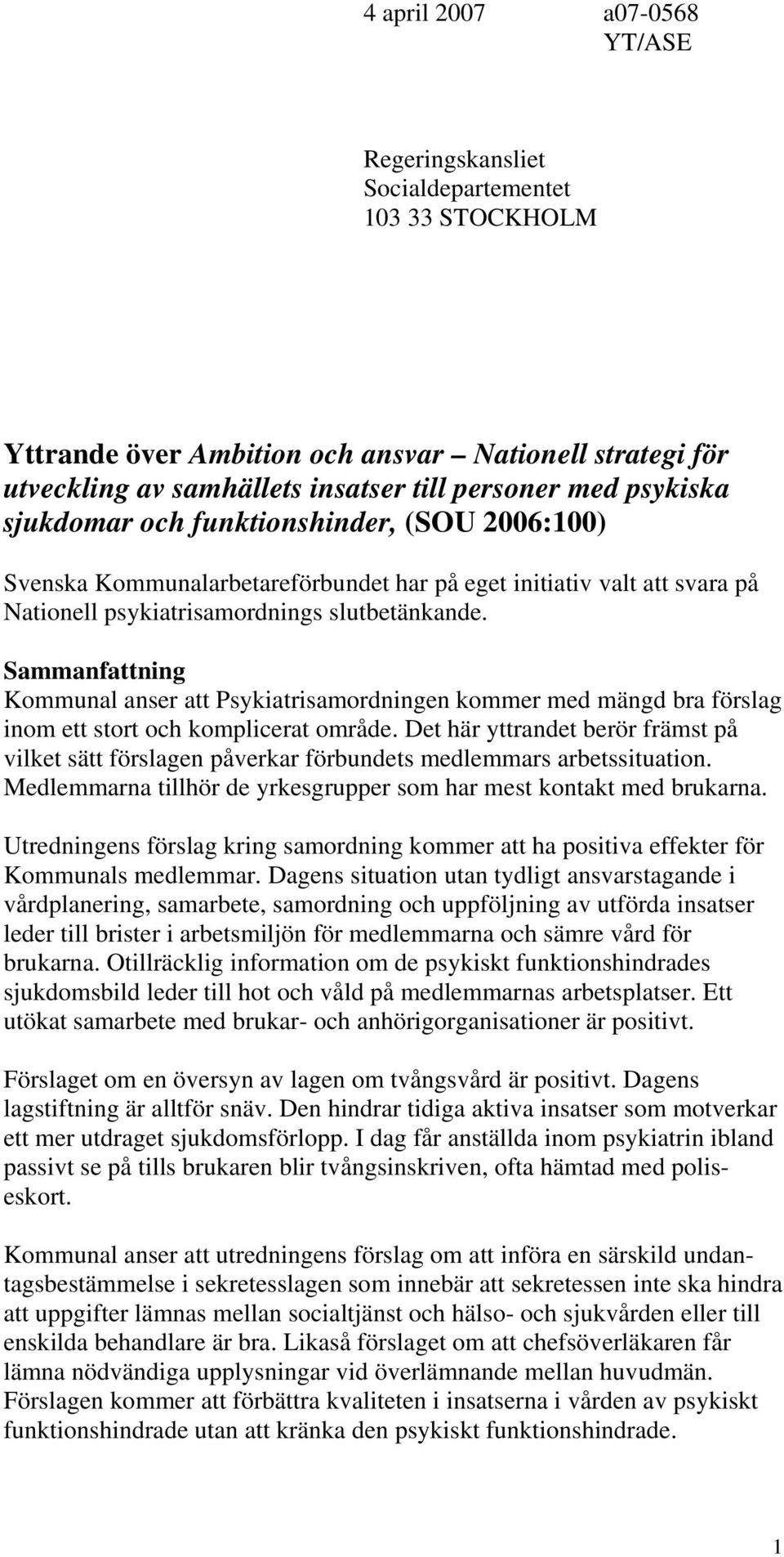 Sammanfattning Kommunal anser att Psykiatrisamordningen kommer med mängd bra förslag inom ett stort och komplicerat område.