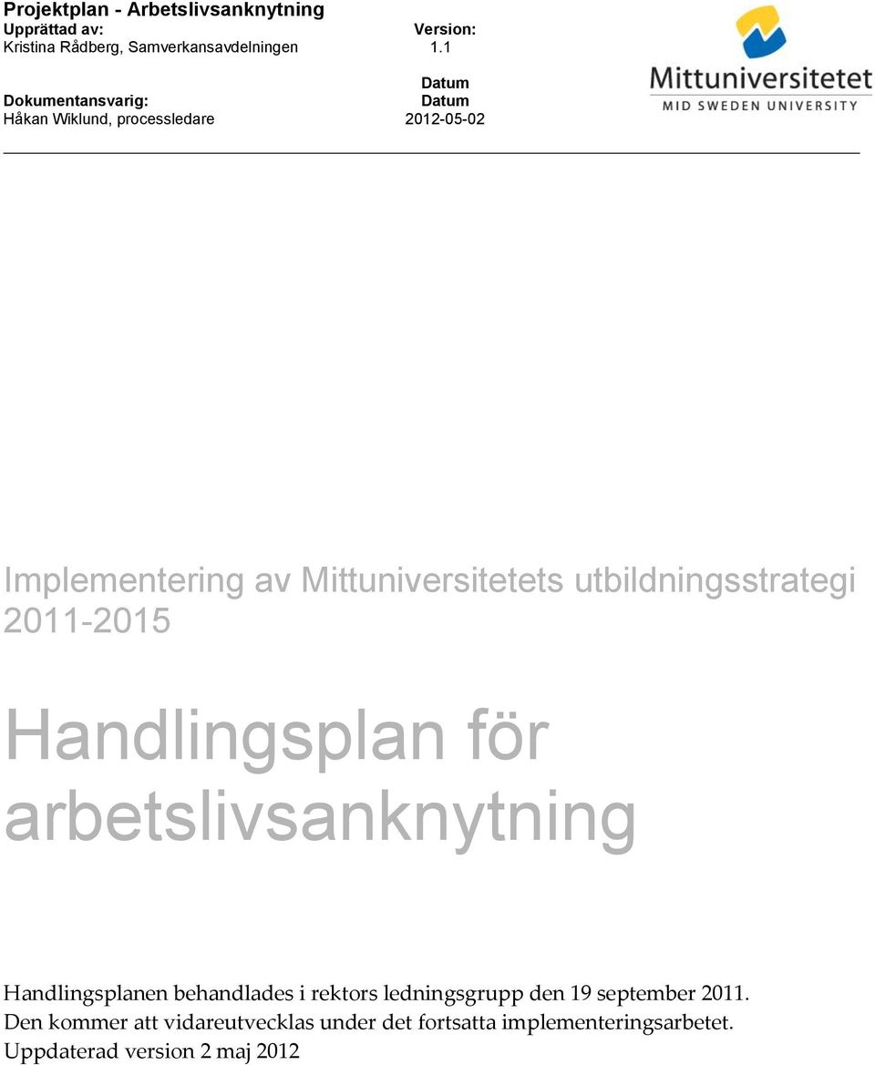 utbildningsstrategi 2011-2015 Handlingsplan för arbetslivsanknytning Handlingsplanen behandlades i rektors