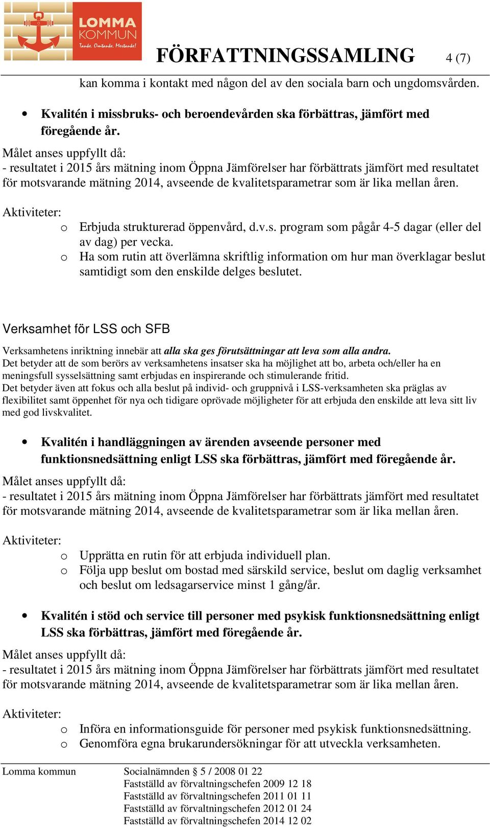 o Ha som rutin att överlämna skriftlig information om hur man överklagar beslut samtidigt som den enskilde delges beslutet.