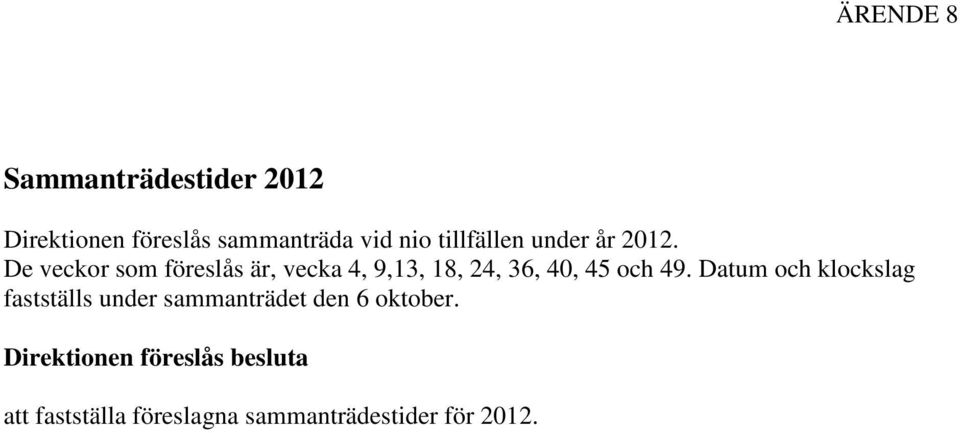 De veckor som föreslås är, vecka 4, 9,13, 18, 24, 36, 40, 45 och 49.