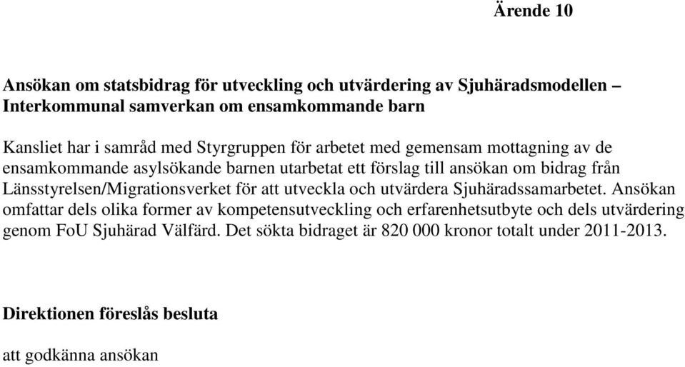 Länsstyrelsen/Migrationsverket för att utveckla och utvärdera Sjuhäradssamarbetet.