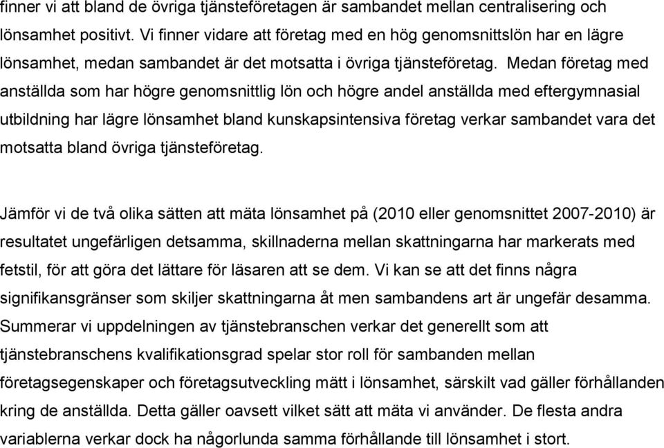 Medan företag med anställda som har högre genomsnittlig lön och högre andel anställda med eftergymnasial utbildning har lägre lönsamhet bland kunskapsintensiva företag verkar sambandet vara det