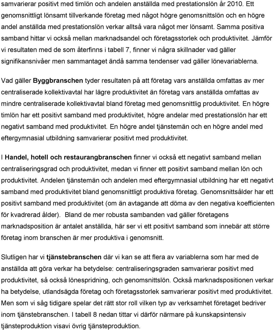 Samma positiva samband hittar vi också mellan marknadsandel och företagsstorlek och produktivitet.