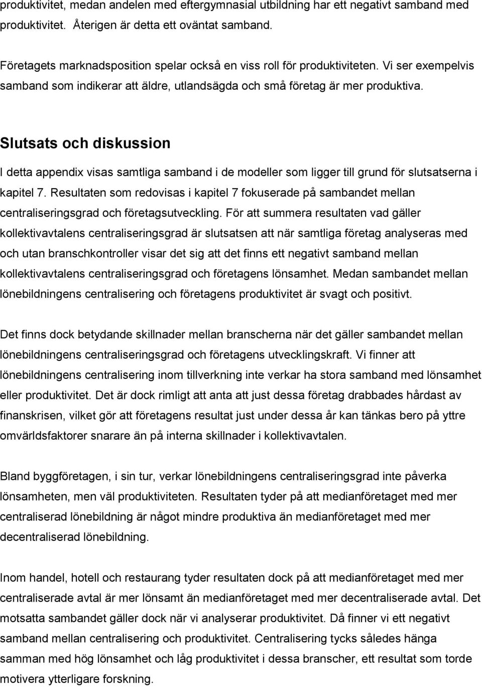 Slutsats och diskussion I detta appendix visas samtliga samband i de modeller som ligger till grund för slutsatserna i kapitel 7.