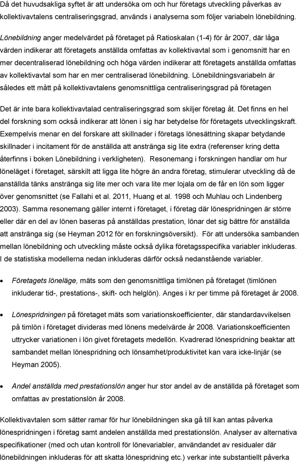 lönebildning och höga värden indikerar att företagets anställda omfattas av kollektivavtal som har en mer centraliserad lönebildning.