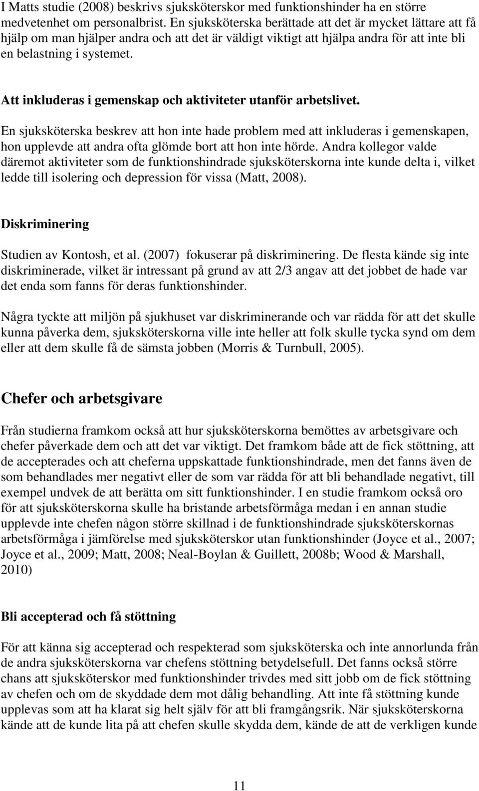 Att inkluderas i gemenskap och aktiviteter utanför arbetslivet.