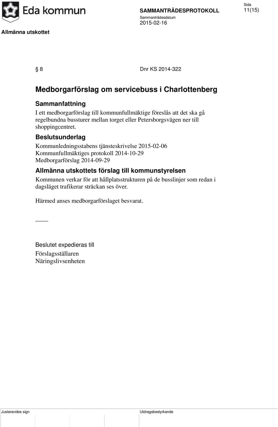 Kommunledningsstabens tjänsteskrivelse 2015-02-06 Kommunfullmäktiges protokoll 2014-10-29 Medborgarförslag 2014-09-29 Allmänna utskottets förslag till