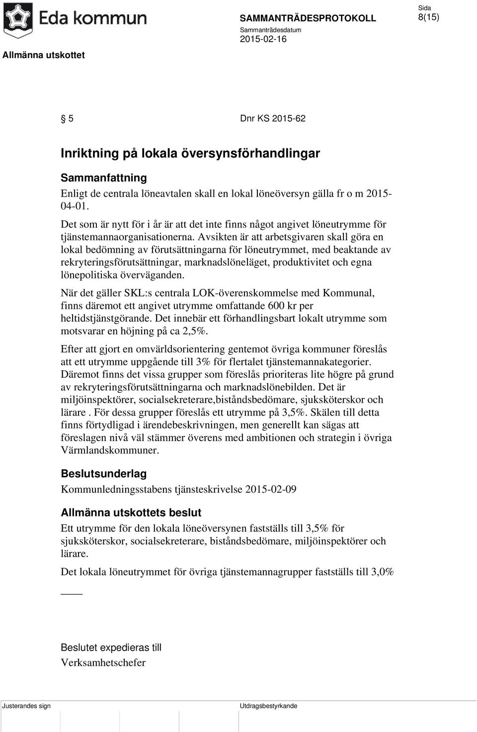 Avsikten är att arbetsgivaren skall göra en lokal bedömning av förutsättningarna för löneutrymmet, med beaktande av rekryteringsförutsättningar, marknadslöneläget, produktivitet och egna