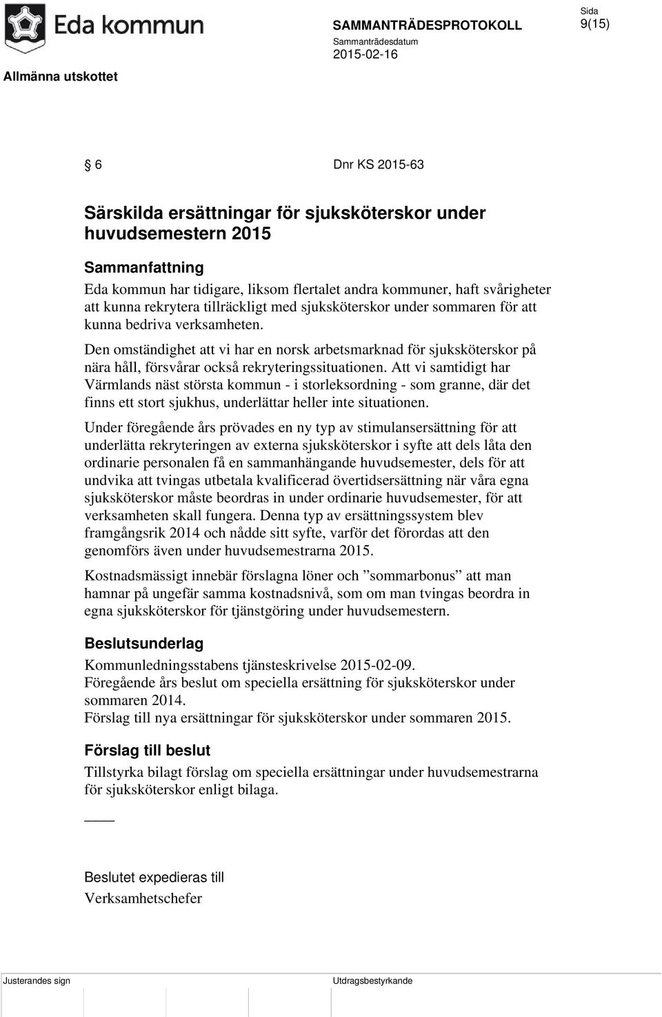 Att vi samtidigt har Värmlands näst största kommun - i storleksordning - som granne, där det finns ett stort sjukhus, underlättar heller inte situationen.