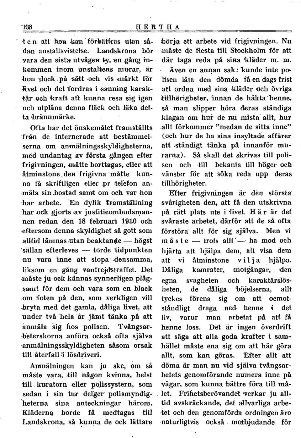 .ofta har det &isliemålet f ramställts -från de internerade at4 -bestämmelserna om an-mälningsskyldigheterna, med undantag av första gången efter HERTHA :f~igivningen,.måtte borttagas, der att å.