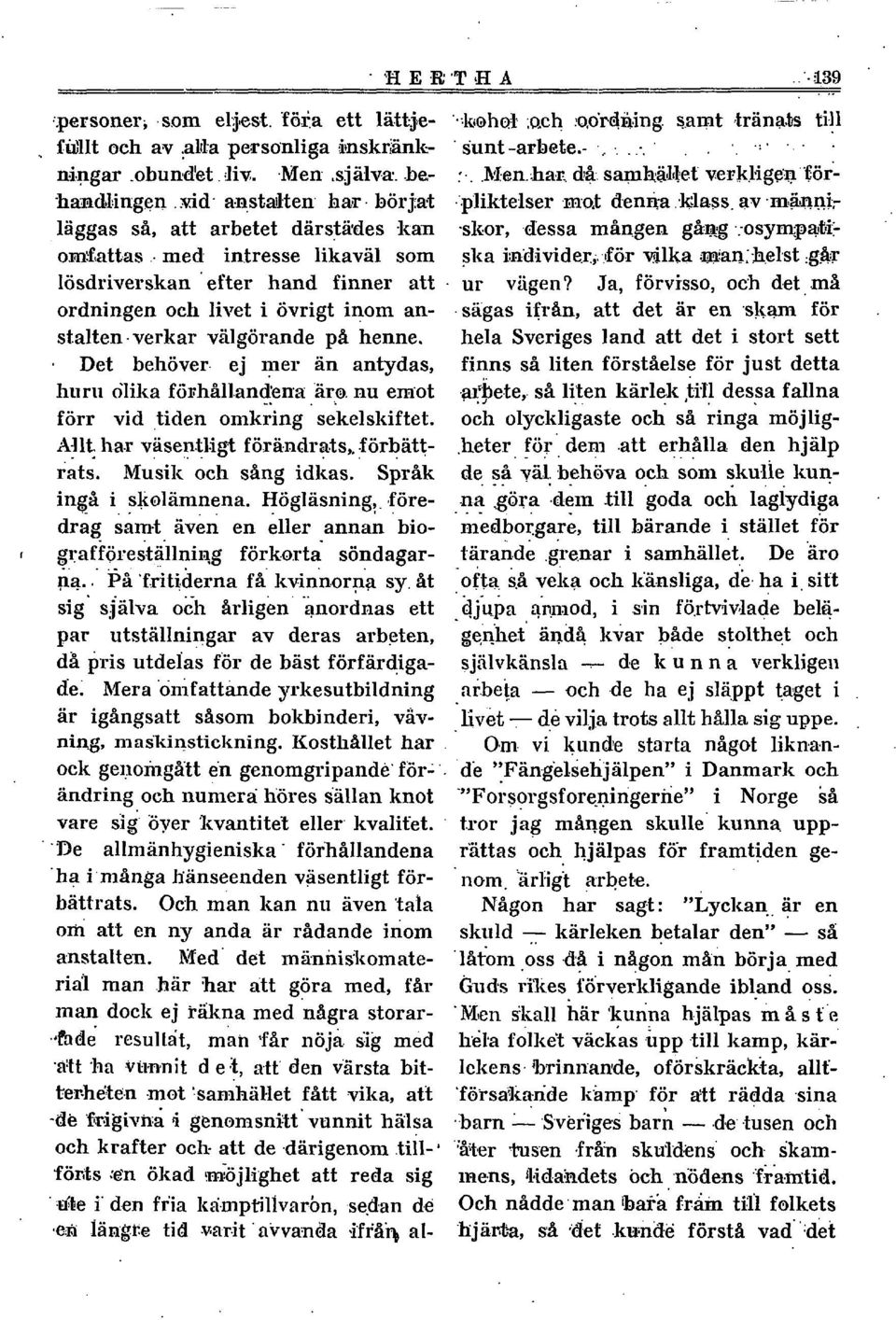 S Det behöver. ej lner an antydas, Iiurii dika förhåll.and'ena äro. nu emot förr vid tiden oinkhng. sekelskiftet. A-llt har viisentligt förä.ndra.ts,förbatt-, rats. Musik och sang idkas. Språk inga.