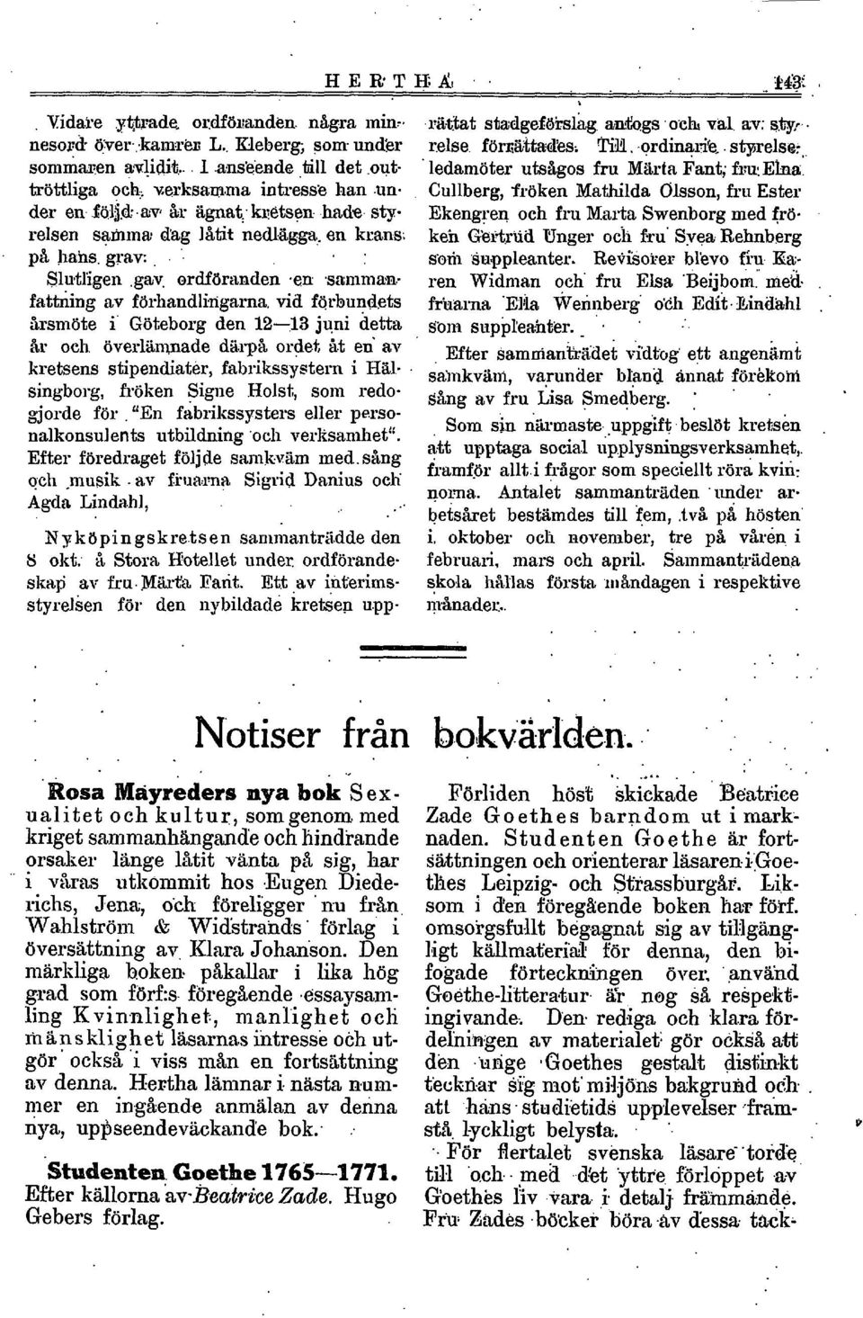 - fattning av förhandlifignrna, vid förbundets ;n-smöte i' Göteborg den 12-13 juni detta &r och. överlin~nade diirpt~ ordet M en av kretsens stipendiater, fabrikssystern i Hal.