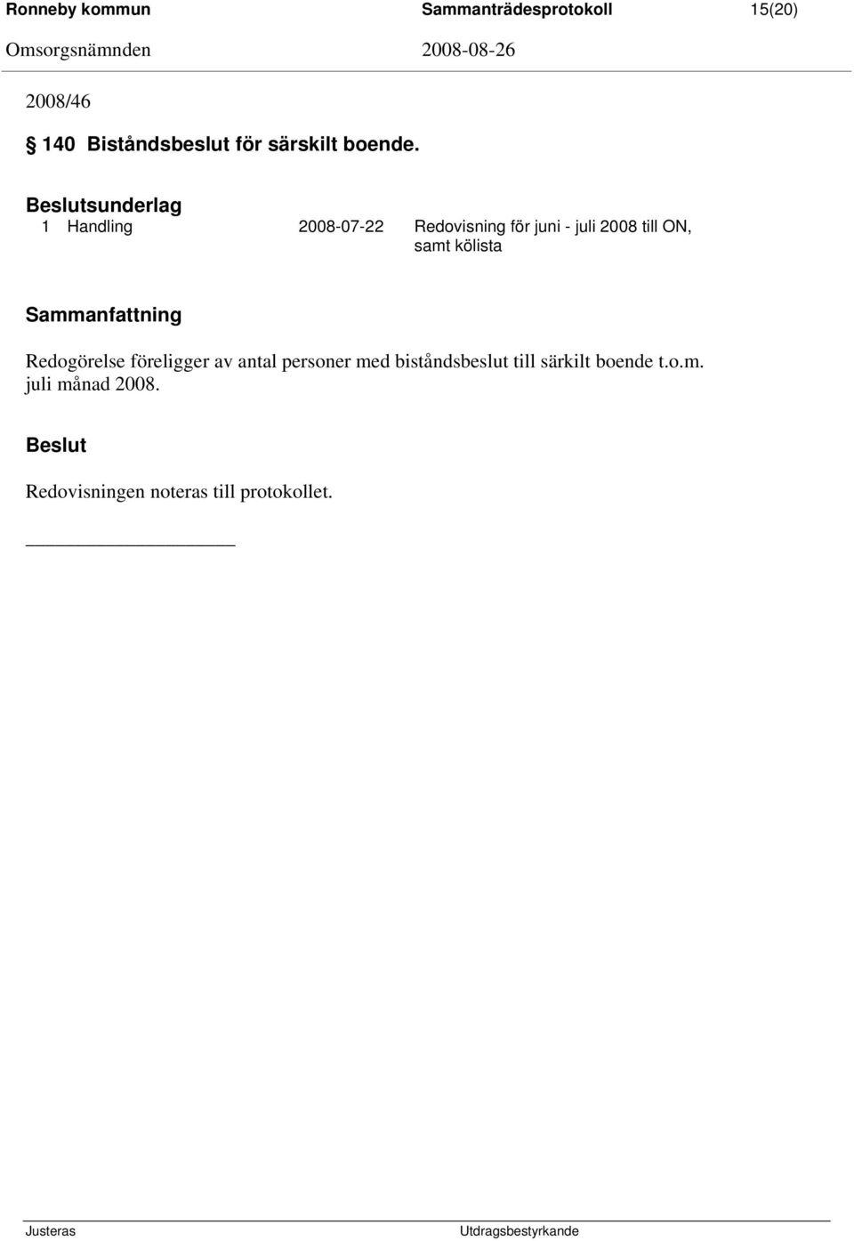 sunderlag 1 Handling 2008-07-22 Redovisning för juni - juli 2008 till ON, samt