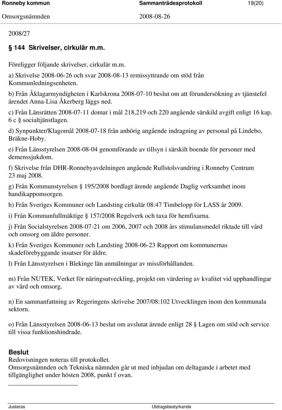 c) Från Länsrätten 2008-07-11 domar i mål 218,219 och 220 angående särskild avgift enligt 16 kap. 6 c socialtjänstlagen.