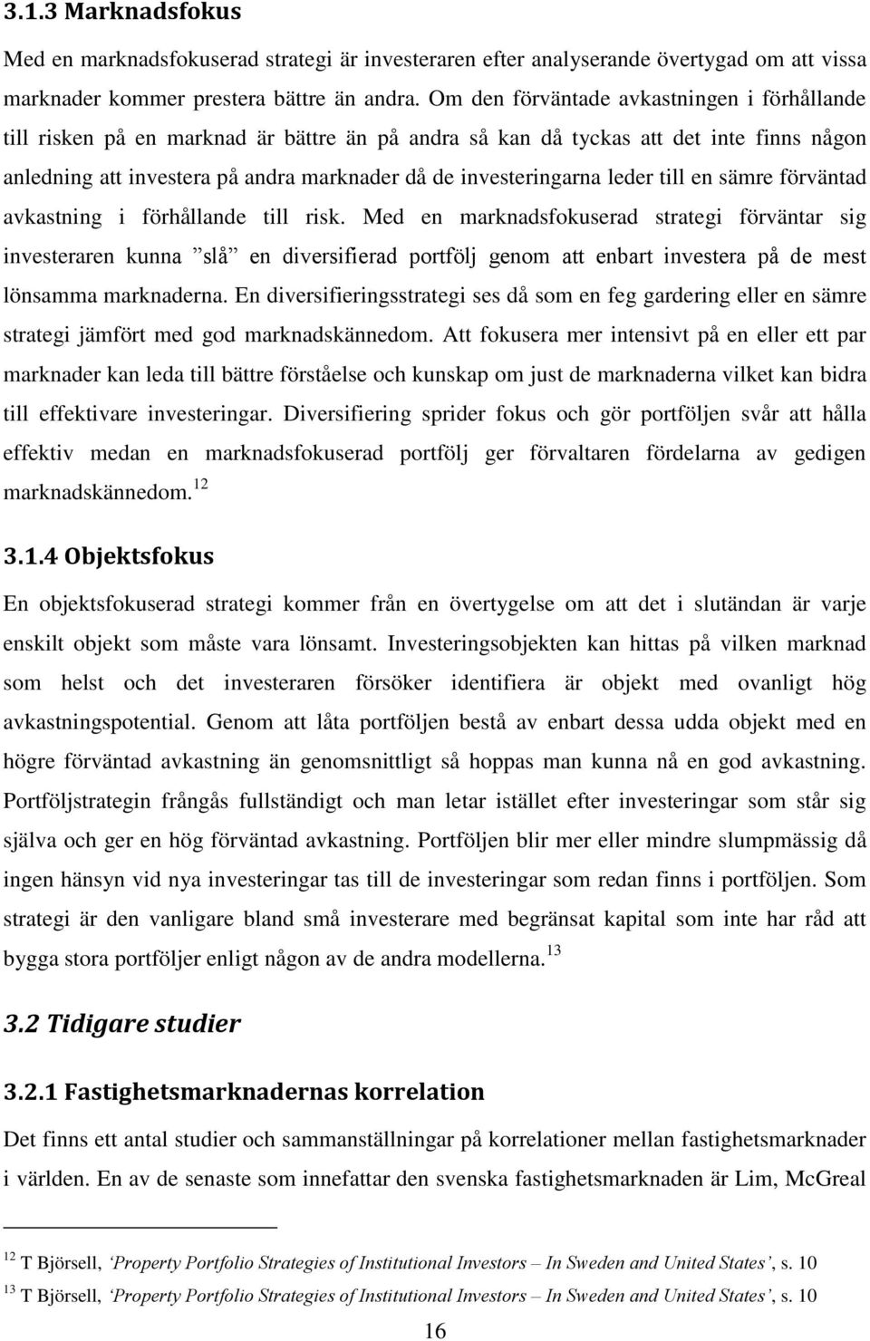 leder till en sämre förväntad avkastning i förhållande till risk.