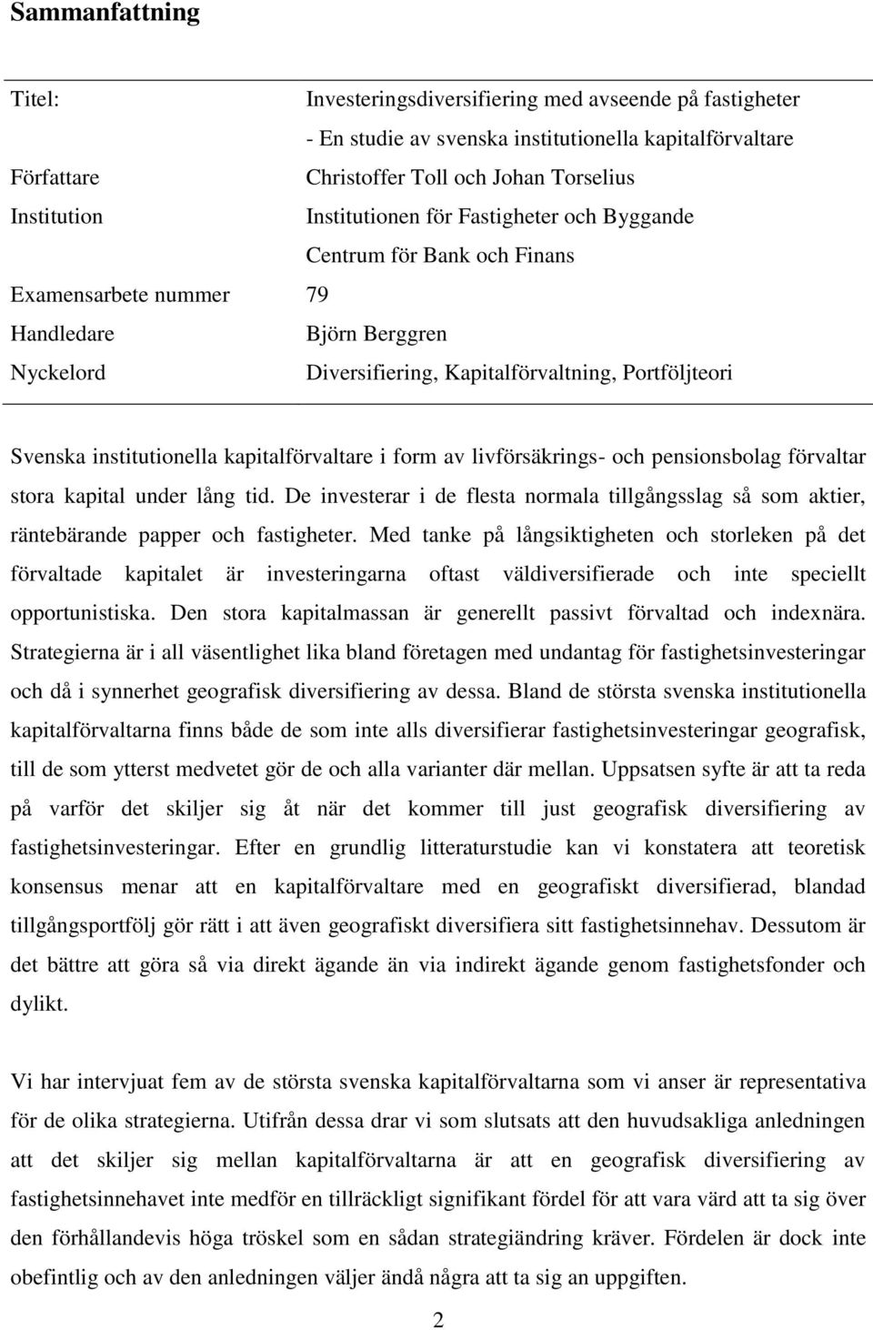 institutionella kapitalförvaltare i form av livförsäkrings- och pensionsbolag förvaltar stora kapital under lång tid.