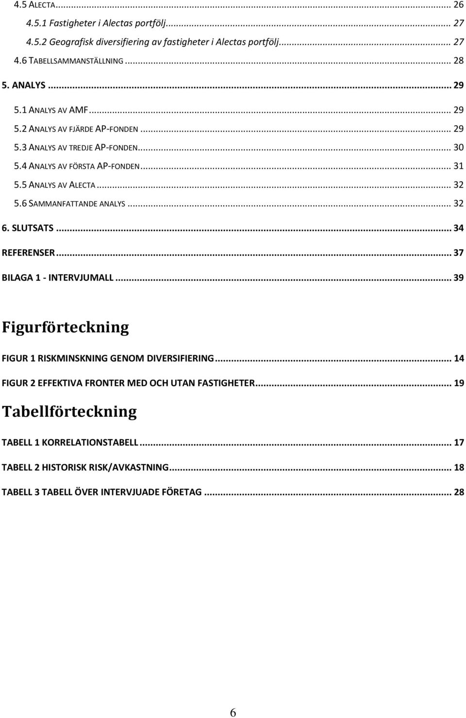 6 SAMMANFATTANDE ANALYS... 32 6. SLUTSATS... 34 REFERENSER... 37 BILAGA 1 - INTERVJUMALL... 39 Figurförteckning FIGUR 1 RISKMINSKNING GENOM DIVERSIFIERING.