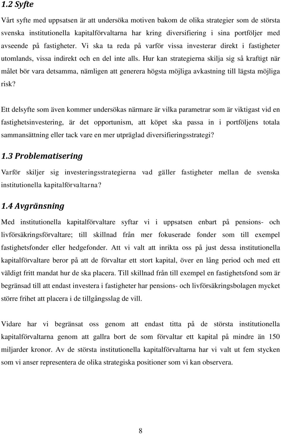 Hur kan strategierna skilja sig så kraftigt när målet bör vara detsamma, nämligen att generera högsta möjliga avkastning till lägsta möjliga risk?