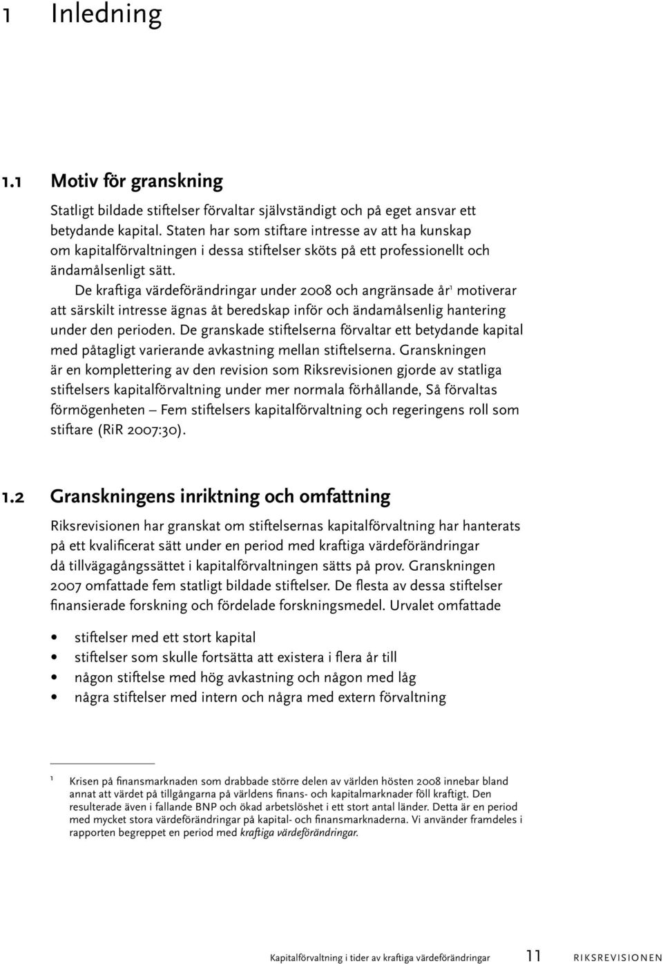 De kraftiga värdeförändringar under 2008 och angränsade år 1 motiverar att särskilt intresse ägnas åt beredskap inför och ändamålsenlig hantering under den perioden.