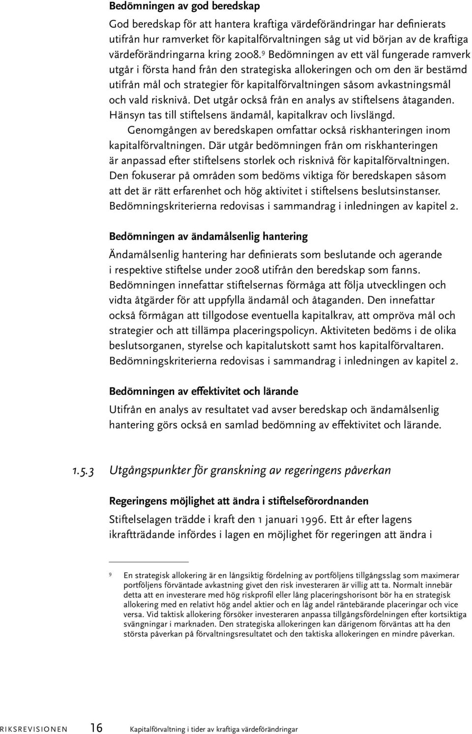 9 Bedömningen av ett väl fungerade ramverk utgår i första hand från den strategiska allokeringen och om den är bestämd utifrån mål och strategier för kapitalförvaltningen såsom avkastningsmål och