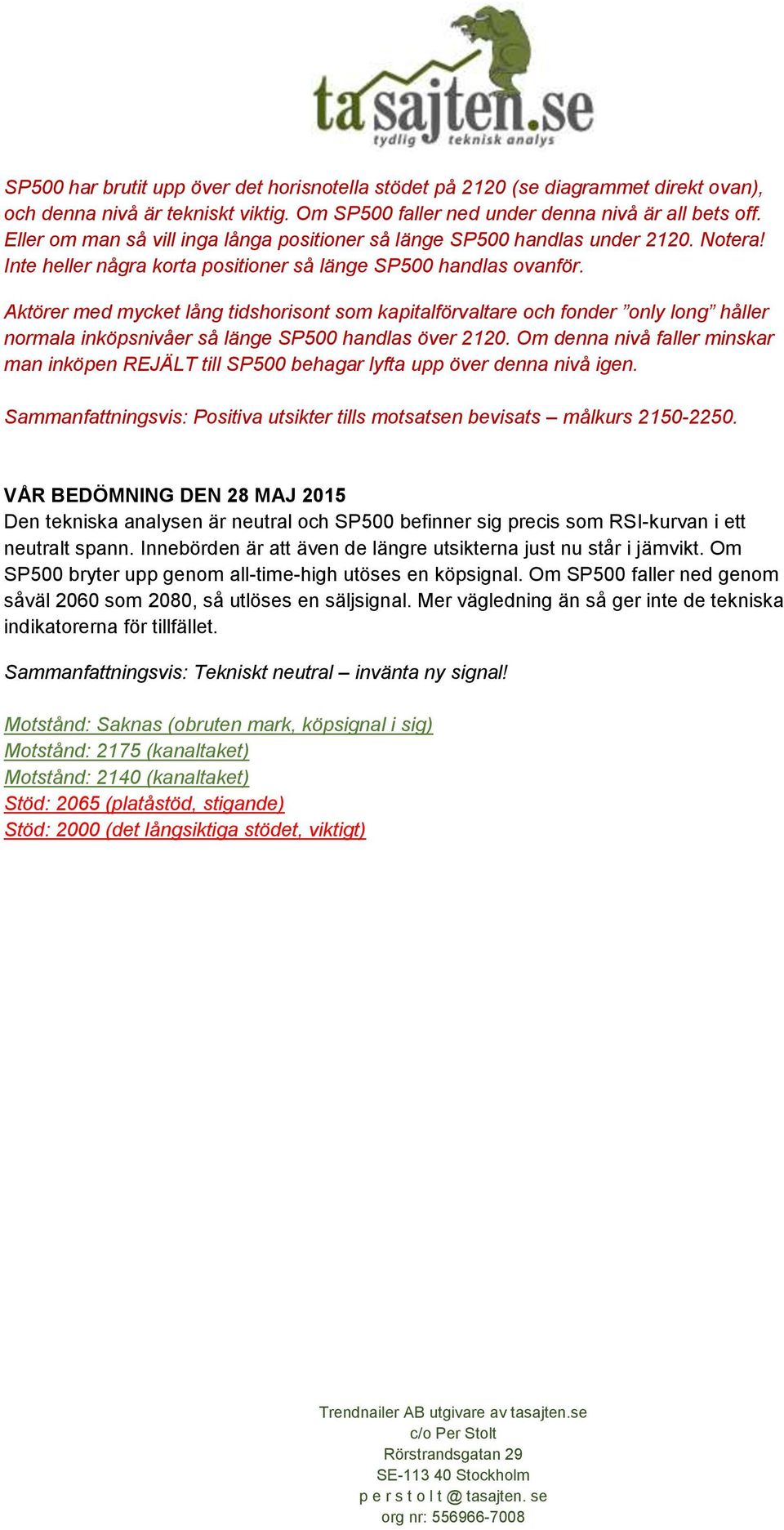 Aktörer med mycket lång tidshorisont som kapitalförvaltare och fonder only long håller normala inköpsnivåer så länge SP500 handlas över 2120.